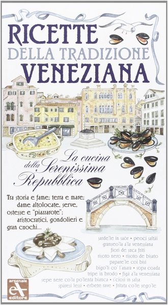 Ricette della tradizione veneziana. La cucina della Serenissima Repubblica