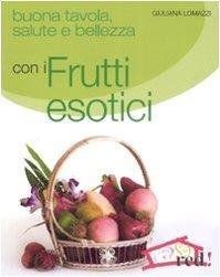 Buona tavola, salute e bellezza con i frutti esotici, Milano, RED Edizioni, 2009