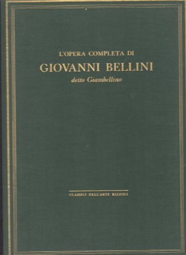 L'opera completa di Giovanni Bellini detto Giambellino