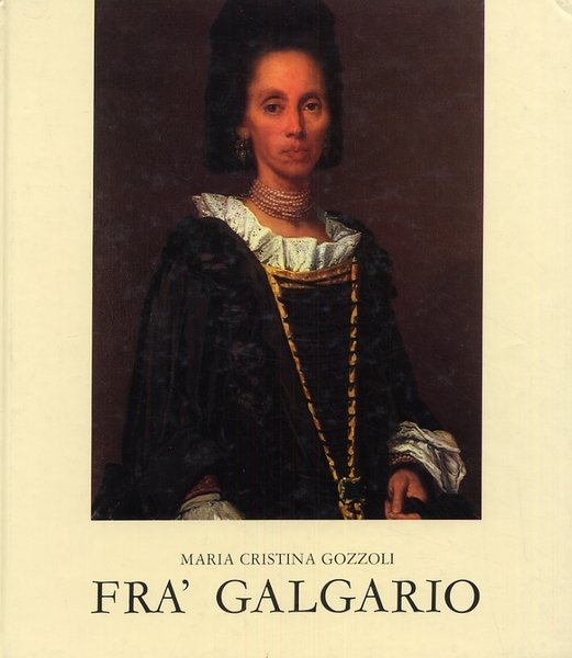Vittore Ghislandi detto Fra' Galgario. Estratto da "I pittori bergamaschi". …