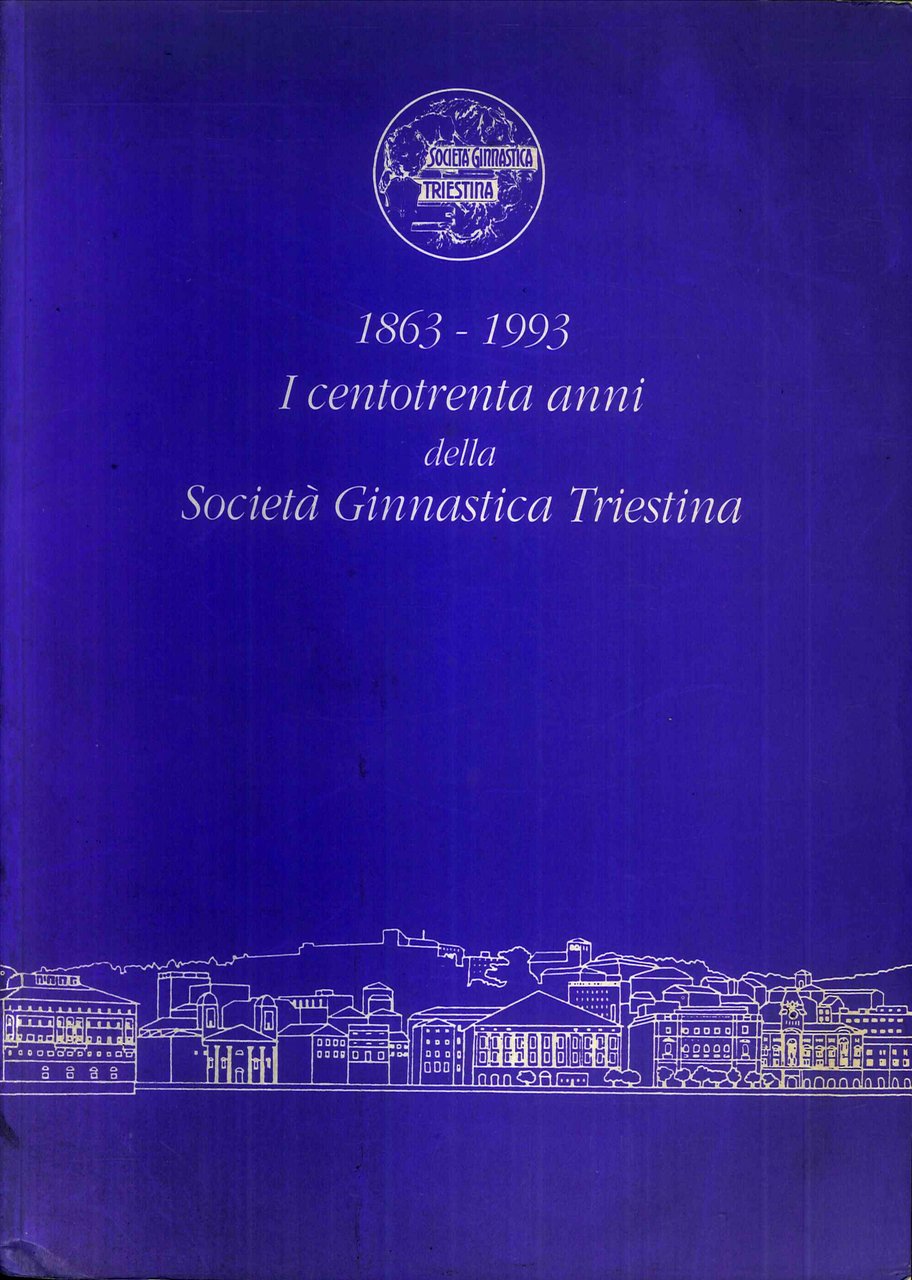 1863-1993 i Centotrenta Anni della Socità Ginnastica Triestina | Immagine principale