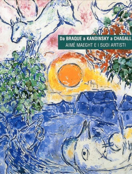 Da Braque a Kandinsky e Chagall. Aimè Maeght e i …