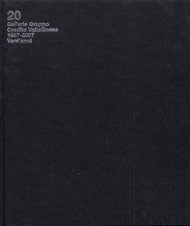 20. Gallerie Gruppo Credito Valtellinese. 1987 - 2007. Vent'anni, Acireale, Fondazione Gruppo Credito Valtellinese C/o Credito Siciliano SpA, 2006
