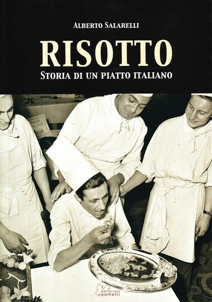 Risotto. Storia di un piatto italiano, Mantova, Editoriale Sometti, 2010