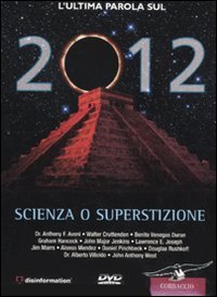 2012. Scienza o superstizione. DVD. Con libro, Milano, Corbaccio, 2010