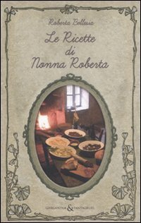 Le ricette di nonna Roberta, Reggio Emilia, Aliberti Edizioni, 2011
