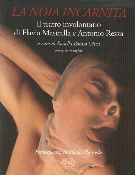 La Noia Incarnita. Il Teatro Involontario di Flavia Mastrella e Antonio Rezza