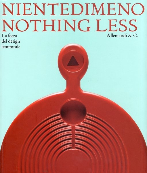 Nientedimeno. Nothing Less. La Forza del Design Femminile