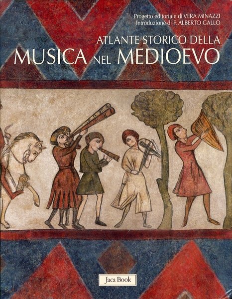 Atlante Storico della Musica nel Medioevo, Milano, Jaca Book, 2011