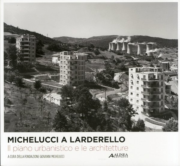 Michelucci a Larderello. Il Piano Urbanistico e le Architetture