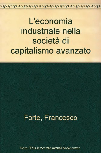 L'economia industriale nella società di capitalismo avanzato