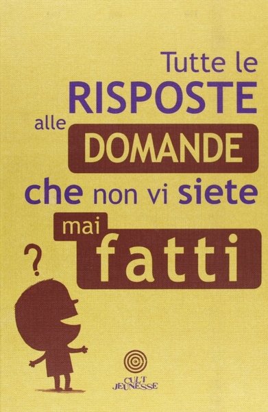 Tutte le Risposte alle Domande che non vi siete mai …