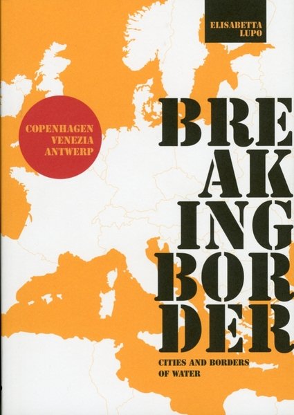Breaking border Cities and borders of water. Copenhagen-Venezia-Antwerp