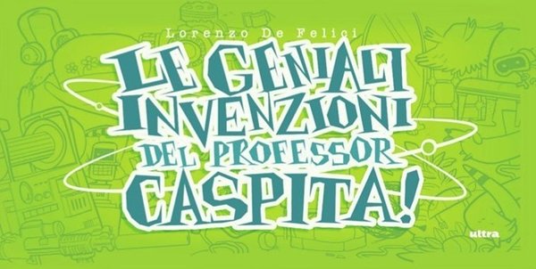 Le geniali invenzioni del Professor Caspita!