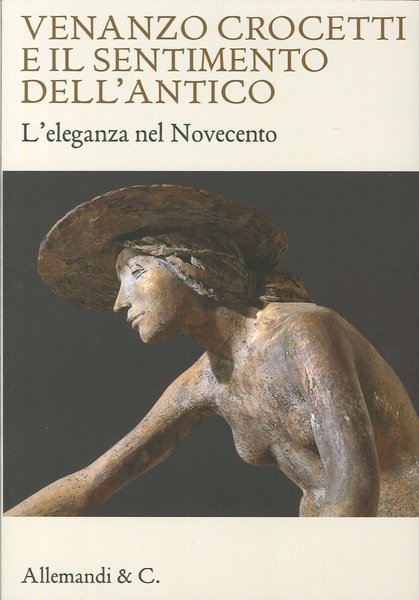 Venanzo Crocetti e il sentimento dell'antico. L'eleganza nel Novecento