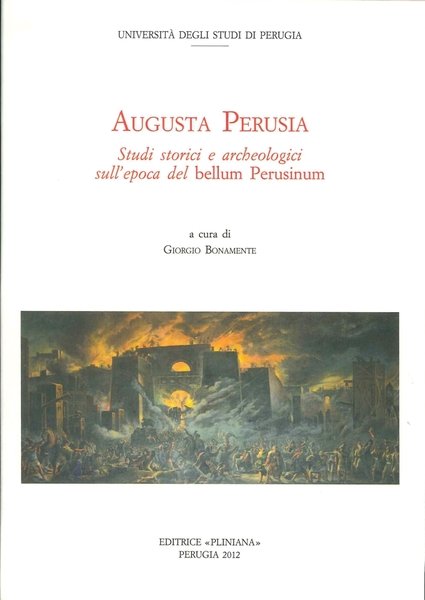 Augusta Perusia. Studi Storici e Archeologici sull'Epoca del Bellum Perusinum