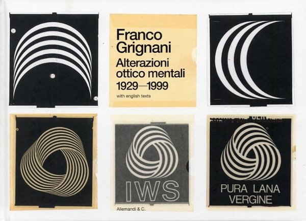 Franco Grignani. Alterazioni Ottico Mentali 1929- 1999. Optico-Mental Alterations 1929-1999