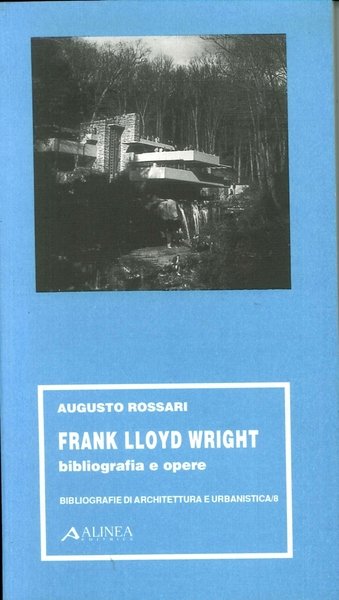 Frank Lloyd Wright. Bibliografie e opere, Firenze, Alinea Editrice, 1991