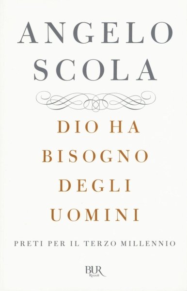 Dio ha bisogno degli uomini. Preti per il terzo millennio