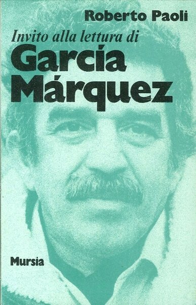 Invito alla lettura di Garcia Marquez, Milano, Gruppo Ugo Mursia …