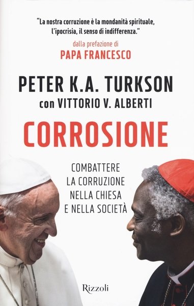 Corrosione. Combattere la corruzione nella Chiesa e nella societÃ , …