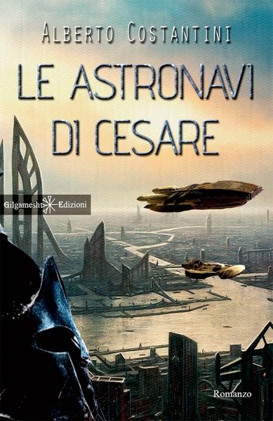 Le Astronavi di Cesare, Asola, Gilgamesh Edizioni, 2017