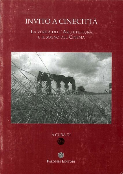 Invito a Cinecittà. La verità dell'Architettura e il sogno del …
