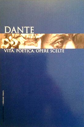 Dante. Vita, Poetica, Opere Scelte, Milano, Il Sole 24 Ore …