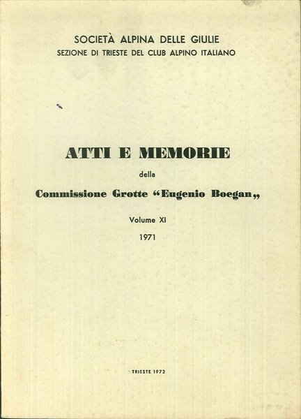 Atti e memorie della Commissione grotte Eugenio Boegan Volume XI. …