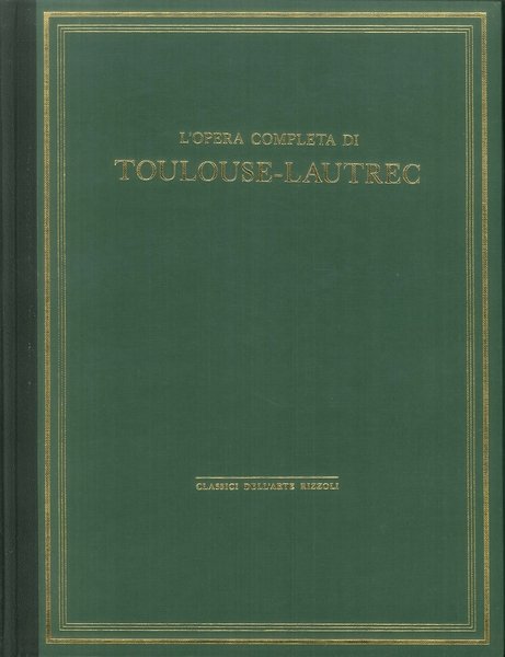 L'opera completa di Toulouse-Lautrec