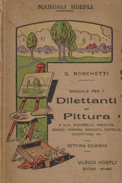 Manuale per Dilettanti di Pittura, Milano, Casa Editrice Libraria Ulrico …