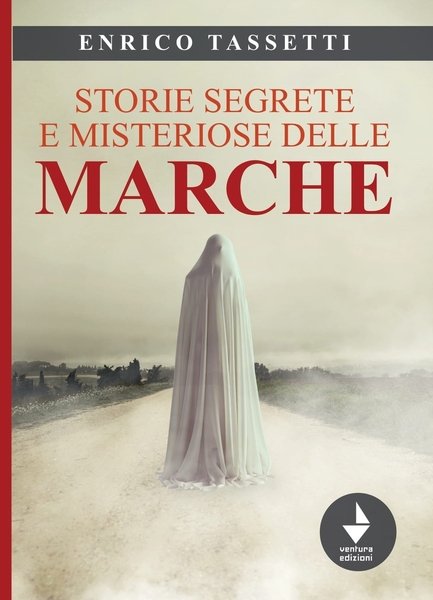 Storie segrete e misteriose delle Marche