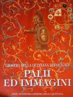 Giostra della Quintana di Foligno. Palii ed Immagini, Gualdo Tadino, …