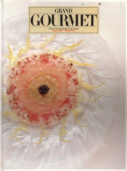 Grand Gourmet. Rivista Internazionale Alta Cucina. Estate 1984, Numero 6, …
