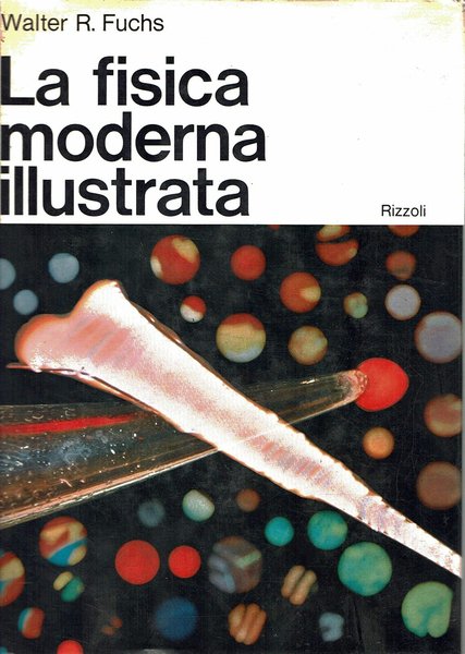 La fisica moderna illustrata, Milano, Rizzoli, 1967