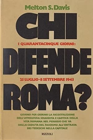 Chi Difende Roma? i Quarantacinque Giorni. 25 Luglio - 8 …