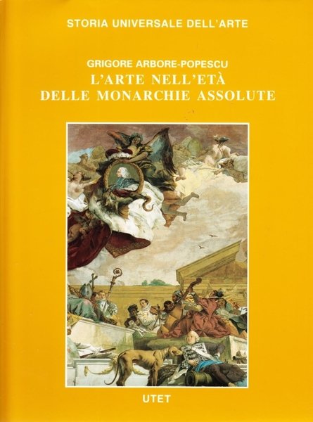 Storia Universale dell'Arte. L'Arte nell'Età delle Monarchie Assolute