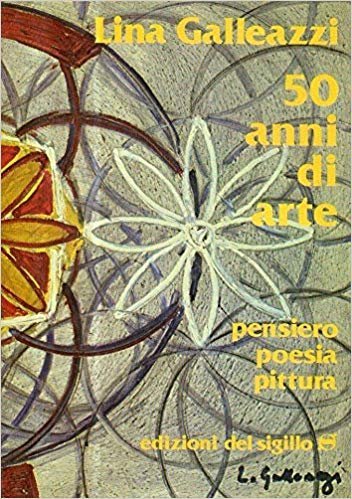 50 anni di arte. Pensiero Poesia Pittura.