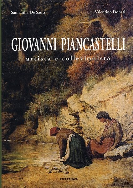 Giovanni Piancastelli artista e collezionista. 1845-1926