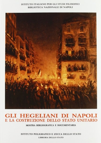 Gli hegeliani di Napoli e la costruzione dello Stato unitario. …