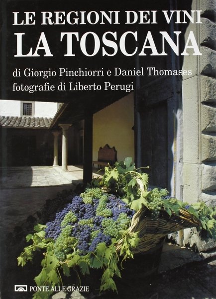Le regioni dei vini: la Toscana, Milano, Casa Editrice Ponte …