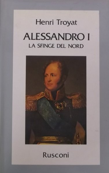 Alessandro I. La sfinge del Nord
