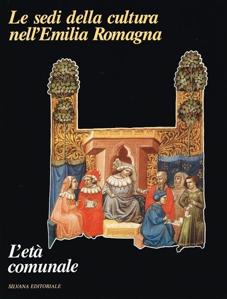 Le sedi della cultura nell'Emilia Romagna. L'età comunale