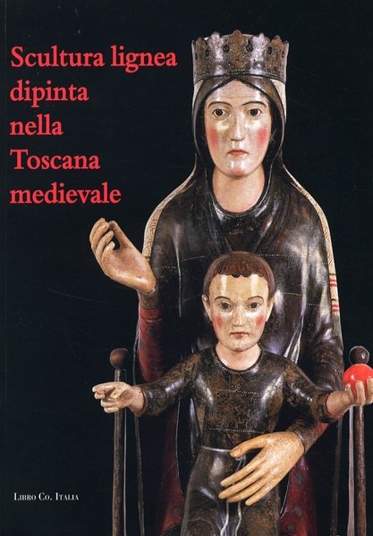 Scultura Lignea Dipinta nella Toscana Medievale. Problemi e Metodi di …