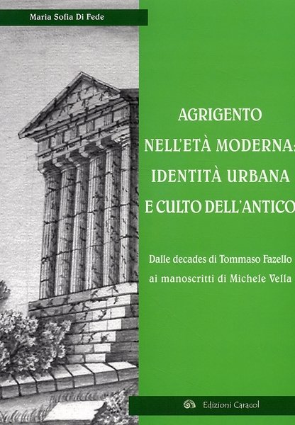 Agrigento nell'Età Moderna. Identità Urbana e Culto dell'Antico. dalle Decades …