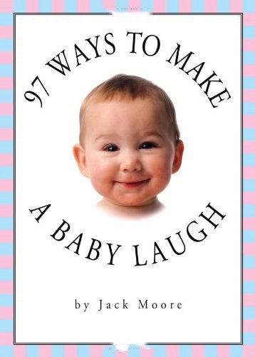 97 Ways To Make Your Baby Laugh