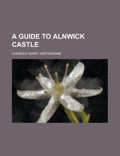 A Guide To Alnwick Castle