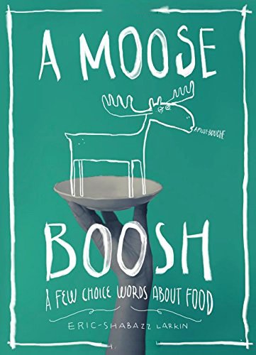 A Moose Boosh: A Few Choice Words About Food