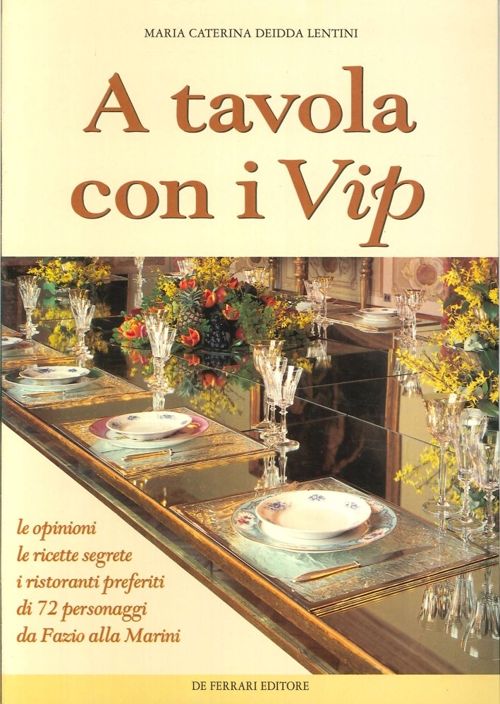 A Tavola con i Vip. Le Opinioni, le Ricette Segrete, …