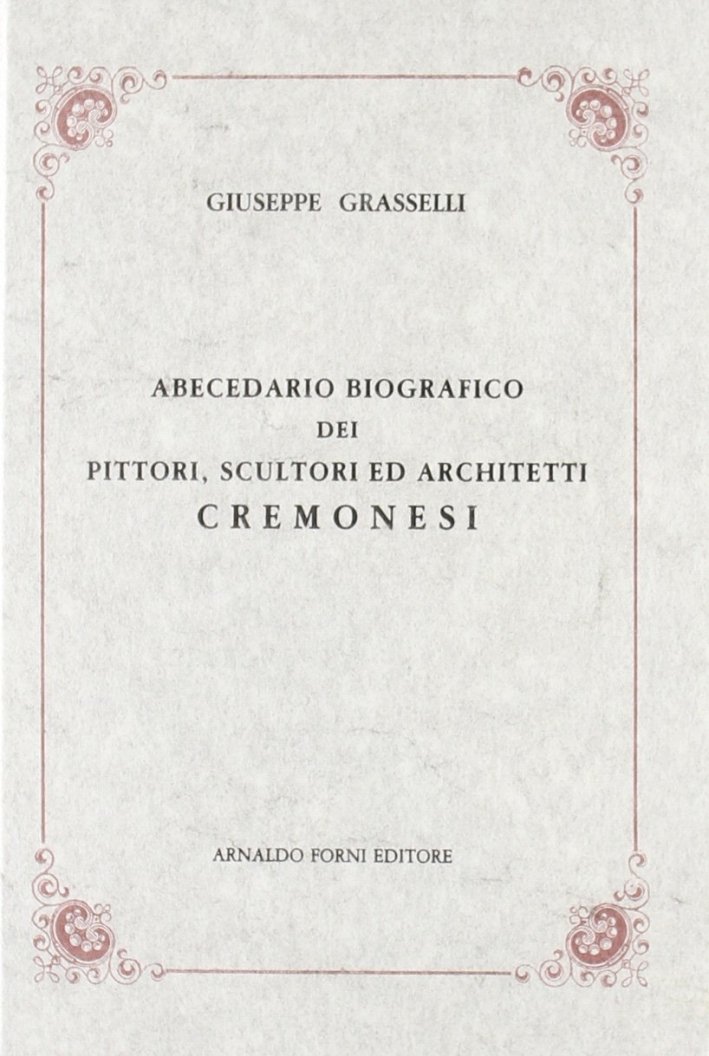 Abecedario biografico dei pittori, scultori ed architetti cremonesi (rist. anast. … | Immagine principale